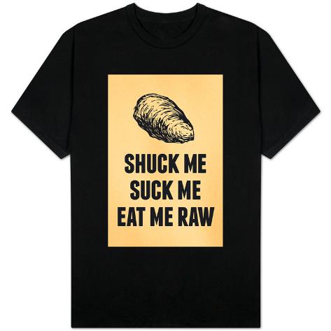 shuck me suck me t shirt Shuck me suck me t shirt